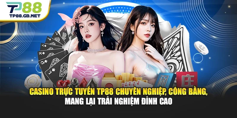 Casino trực tuyến TP88 chuyên nghiệp, công bằng, mang lại trải nghiệm đỉnh cao Casino trực tuyến TP88 chuyên nghiệp, công bằng, mang lại trải nghiệm đỉnh cao