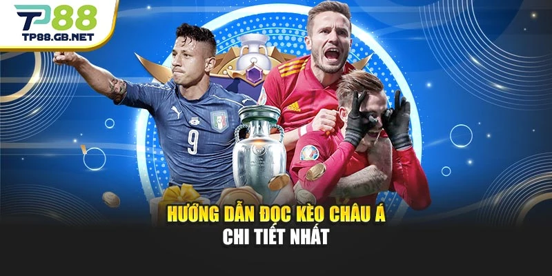 Hướng dẫn đọc kèo châu Á chi tiết nhất