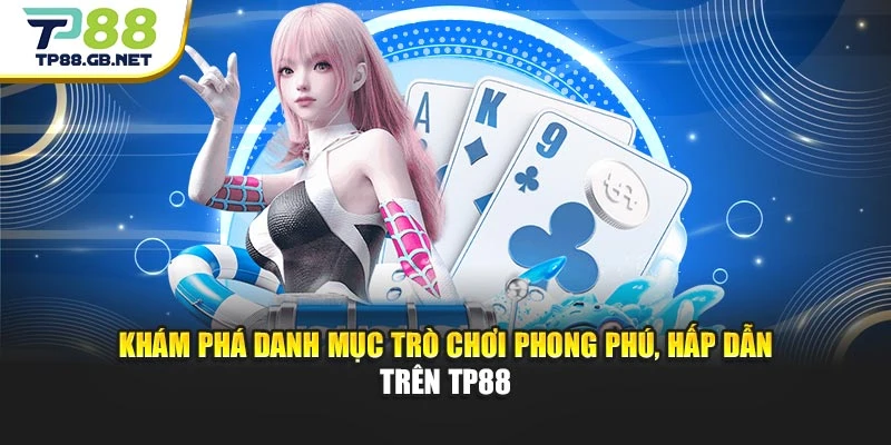 Khám phá danh mục trò chơi phong phú, hấp dẫn trên TP88 Khám phá danh mục trò chơi phong phú, hấp dẫn trên TP88
