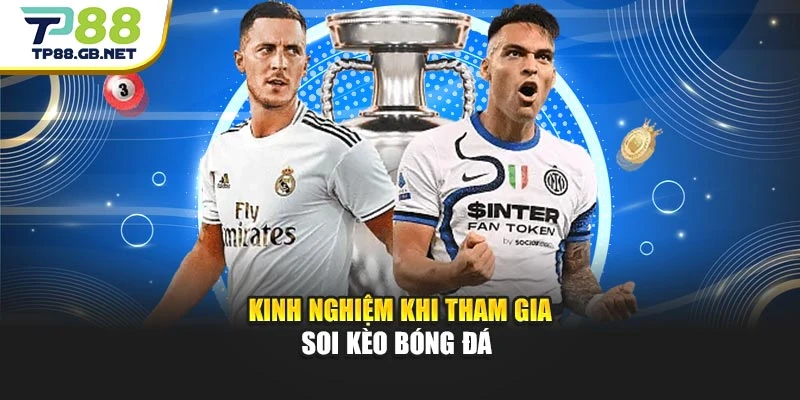 Kinh nghiệm khi tham gia soi kèo bóng đá 