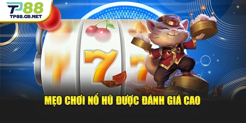 Mẹo chơi nổ hũ được đánh giá cao