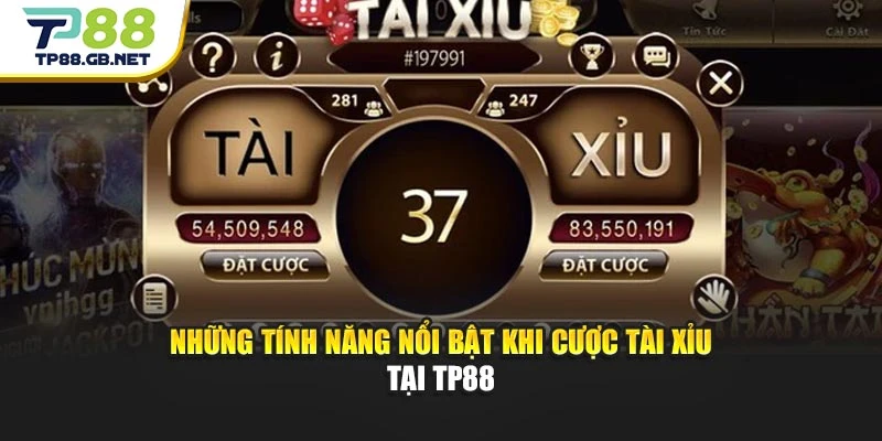 Những tính năng nổi bật khi cược tài xỉu tại TP88