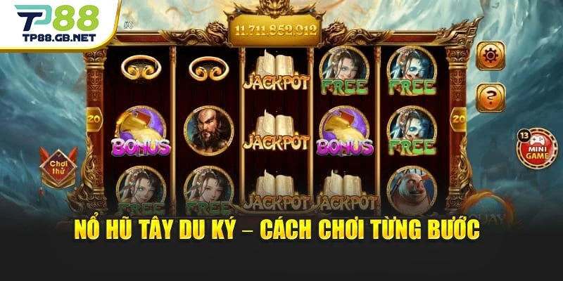 Nổ hũ Tây Du Ký – Cách chơi từng bước