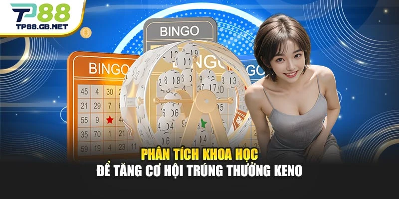 Phân tích khoa học để tăng cơ hội trúng thưởng Keno