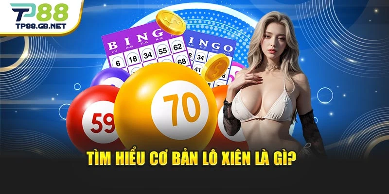 Tìm hiểu cơ bản lô xiên là gì?